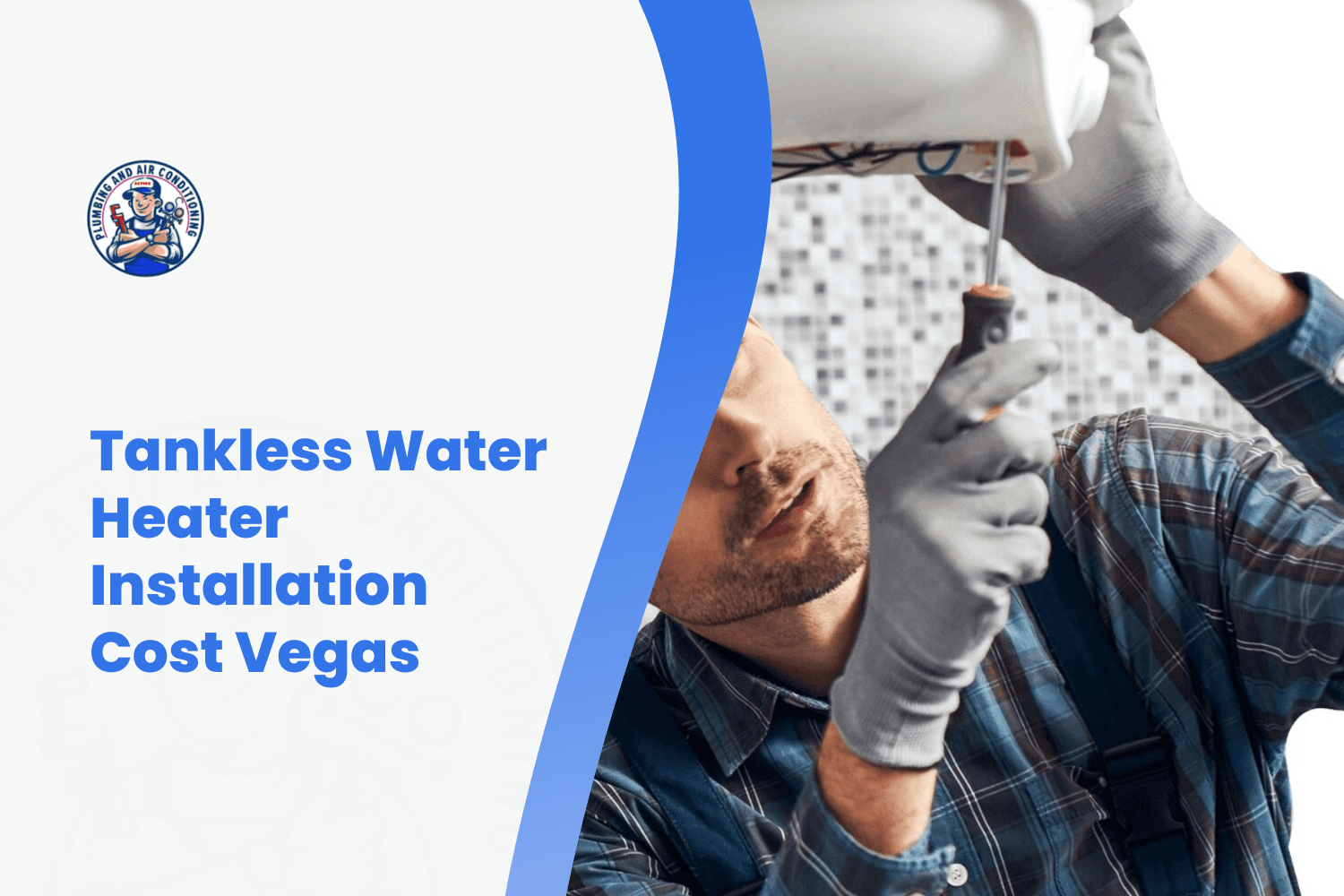 Plumber installing tankless water heater with screwdriver in Las Vegas home
